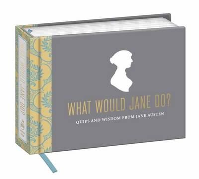 What Would Jane Do: Quips/Wisdom From Jane Austen