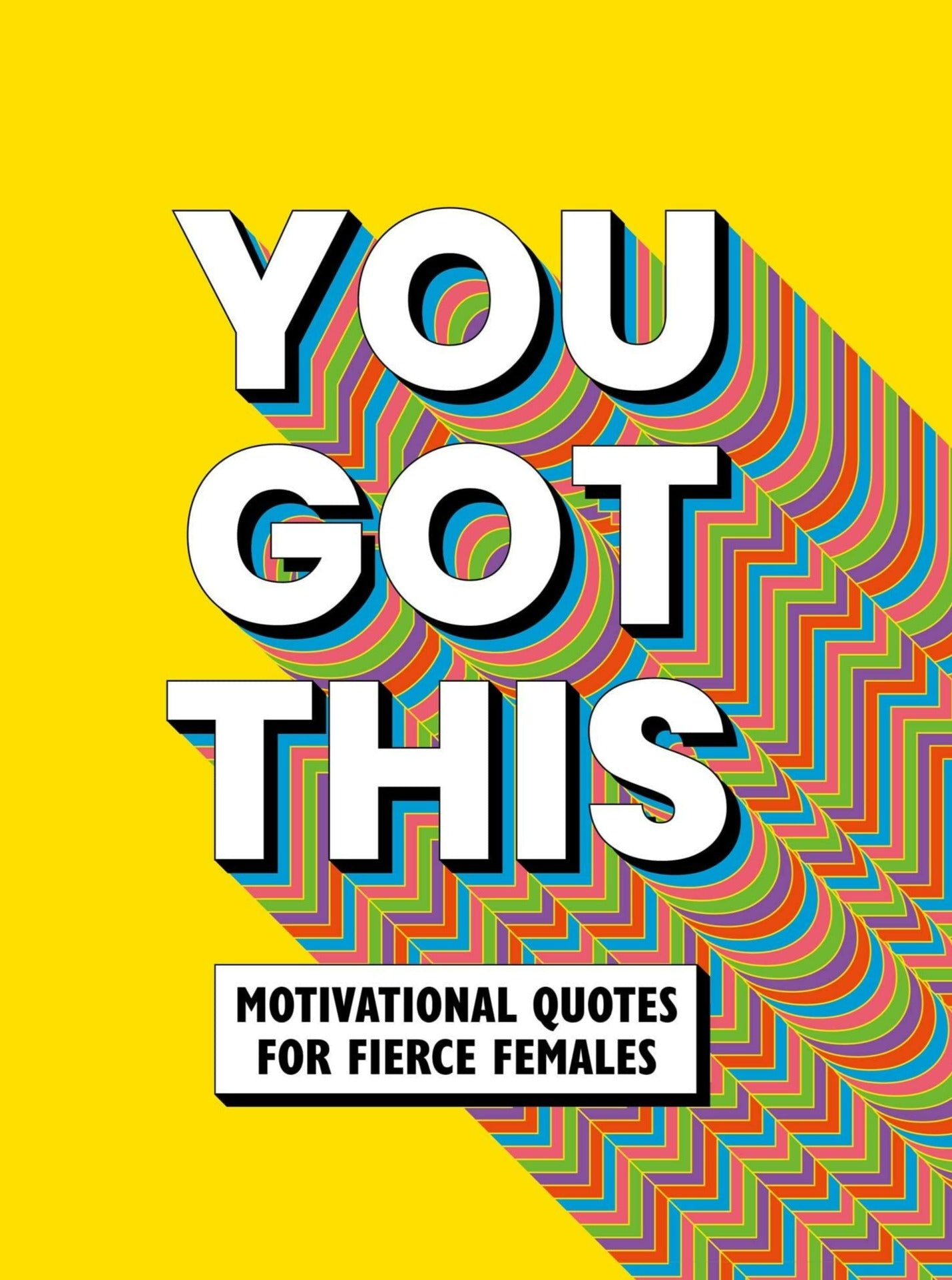 You Got This; Motivational Quotes for Fierce Females
