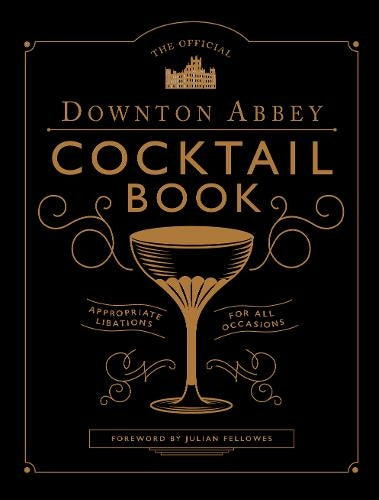 The Official Downton Abbey Cocktail Book By Annie Gray