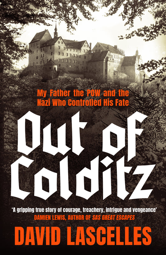 Out of Colditz: My Father the POW and the Nazi who Controlled his Fate - By David Lascelles