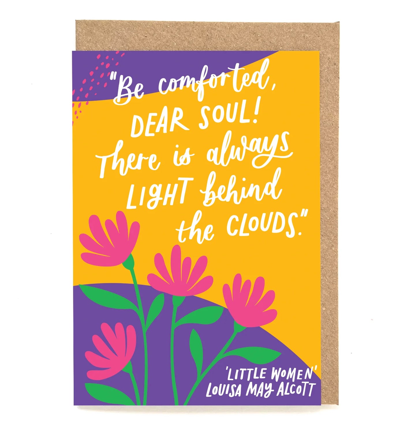 Be comforted, dear soul! - Louisa May Alcott