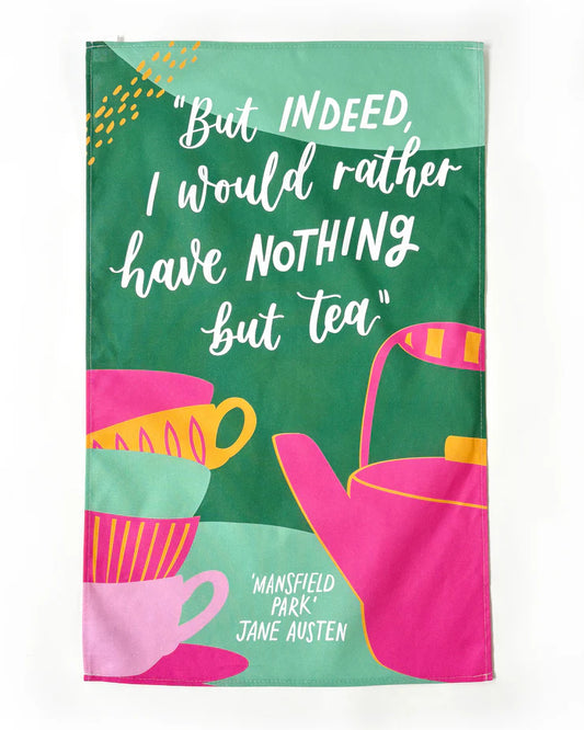 Jane Austen tea towel: But indeed, I'd rather have nothing but tea