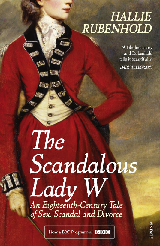 The Scandalous Lady W: An Eighteenth-Century Tale of Sex, Scandal and Divorce Paperback by Hallie Rubenhold