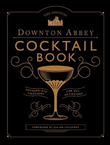 The Official Downton Abbey Cocktail Book By Annie Gray