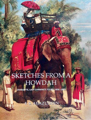 Sketches from a Howdah - Charlotte, Lady Canning’s Tours: 1858 - 1861.