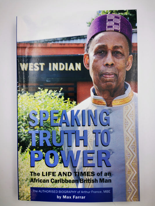 Speaking Truth To Power: The Life And Times of an African Caribbean British Man