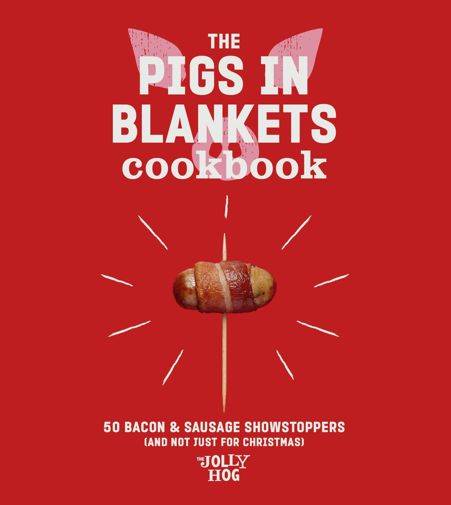 The Pigs In Blankets Cookbook