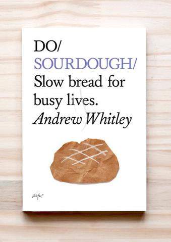Do Sourdough - Slow bread for busy lives Andrew Whitley