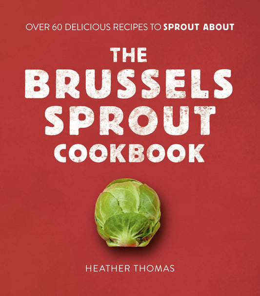 The Brussels Sprout Cookbook