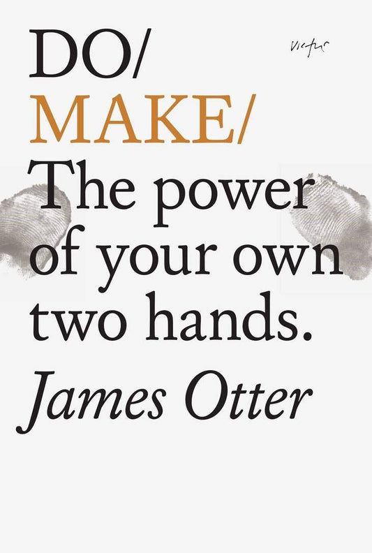 Do Make - The power of your own two hands James Otter