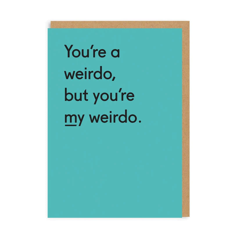 You're a weirdo, but you're my weirdo - Quote card